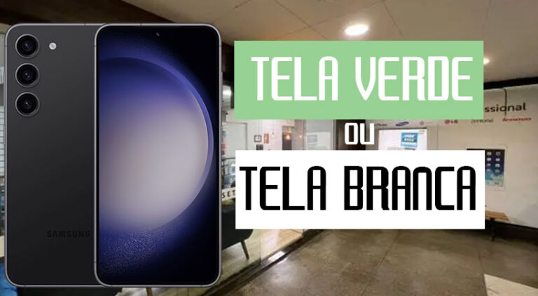Falha crônica Samsung S23 Plus tela branca e tela verde