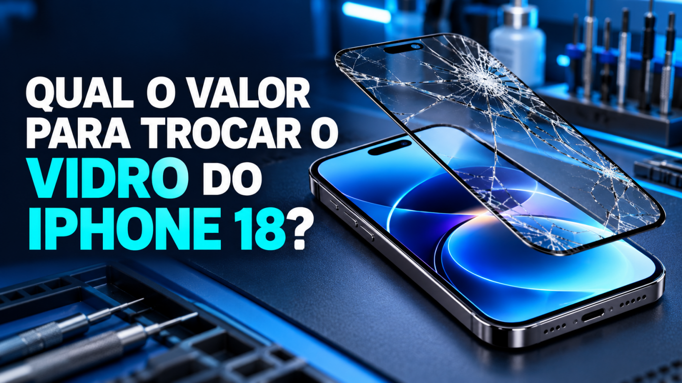Qual o valor para trocar o vidro do iPhone 18?
