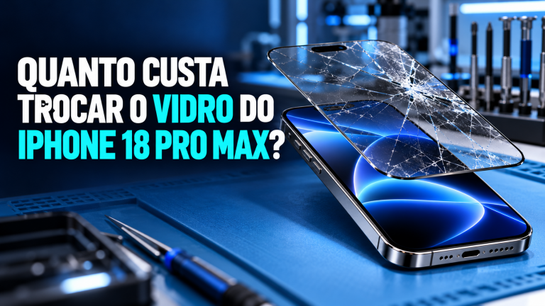 Quanto custa trocar o vidro do iPhone 18 Pro Max?